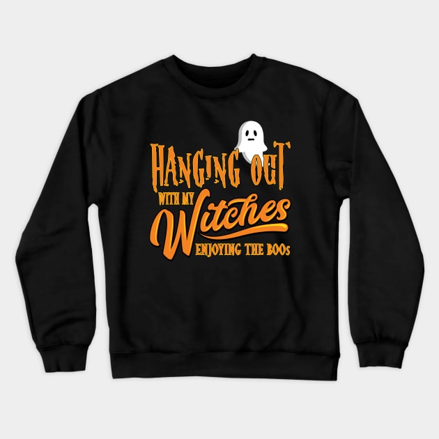 'Hanging with my Witches' Funny Witches Halloween Crewneck Sweatshirt by ourwackyhome